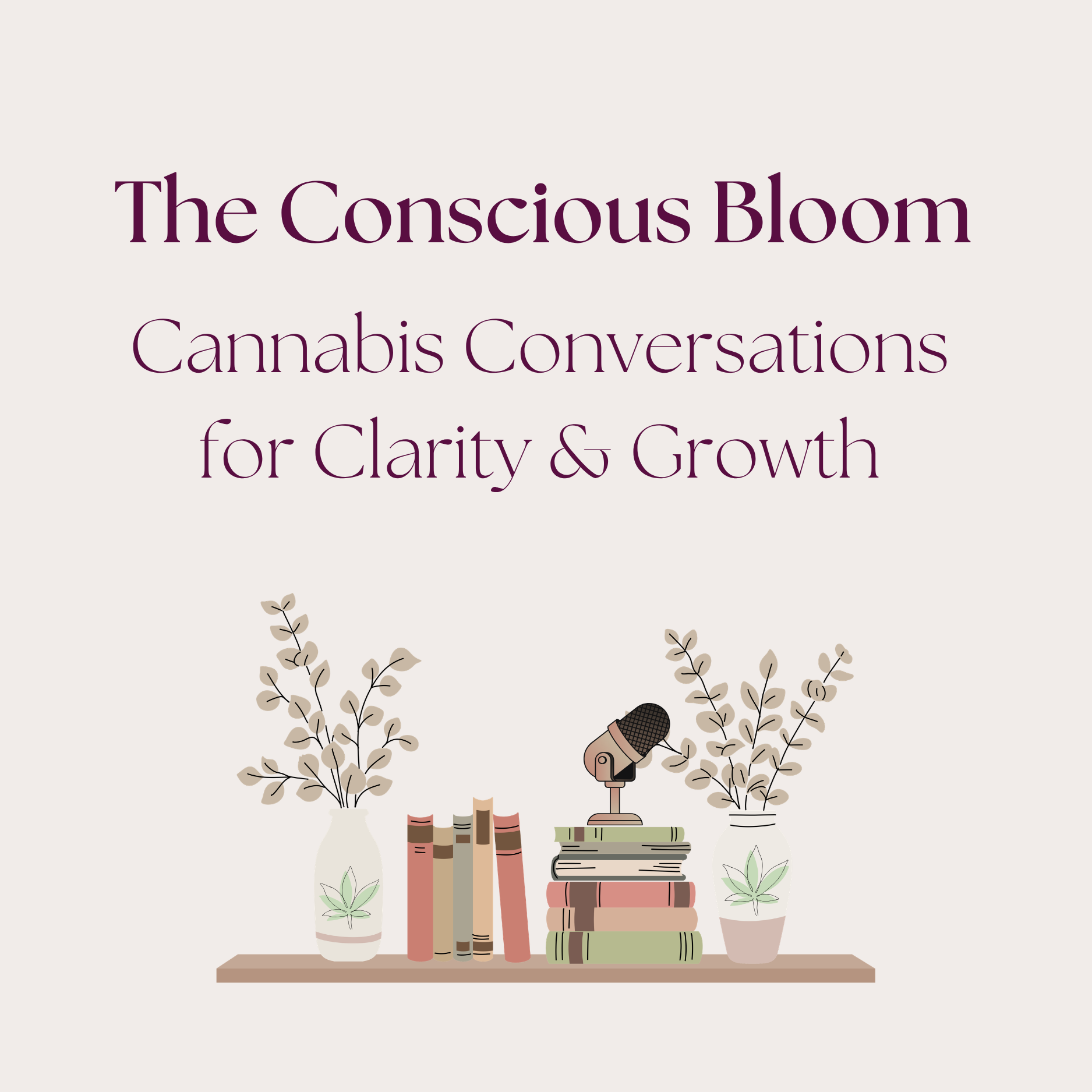 The Conscious Bloom: Cannabis Conversations for Clarity & Growth