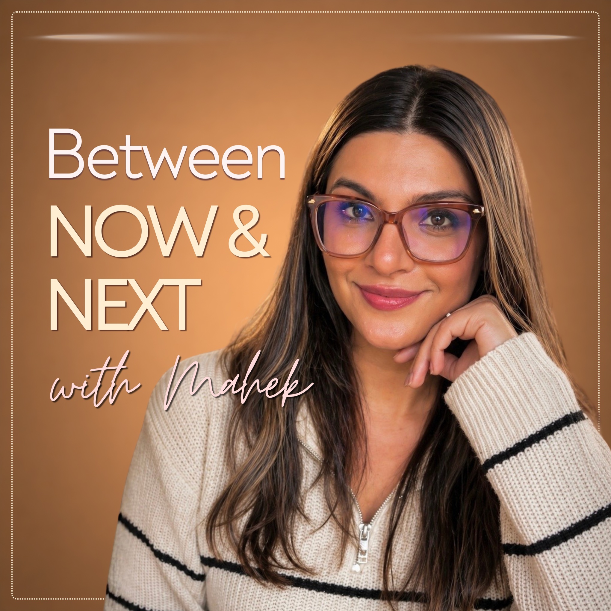 Between Now and Next with Mahek