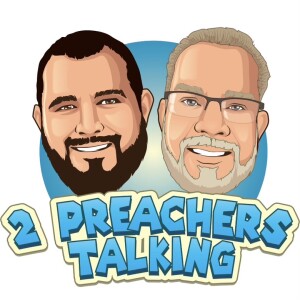 The 2 Preachers Talking Podcast
