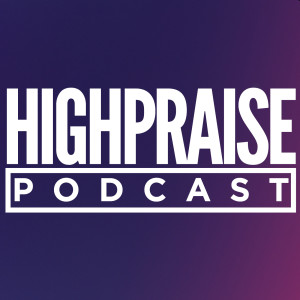 High Praise Podcast
