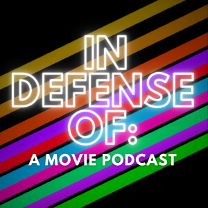 In Defense of: A Movie Podcast