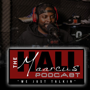 The Maarcus Hall Podcast with my Homies Kerron & Tyler