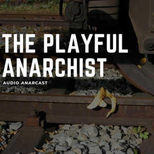 The Playful Anarchist - ”the Anarcast”