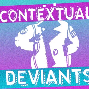 Best of Contextual Deviants: Episodes 41-50!