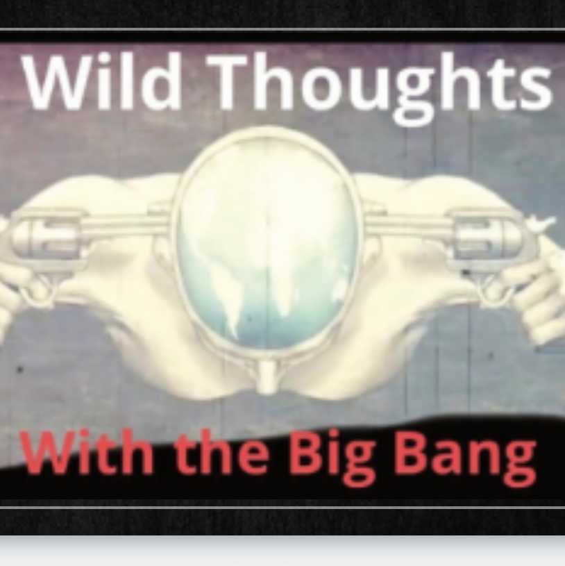 wild thoughts with the big bang