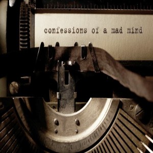 Confessions of a Mad mind