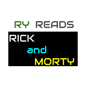 Ry Reads Rick and Morty