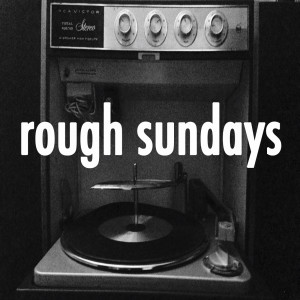 Rough Sundays—Vol. LXXII