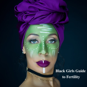 Black Girls Guide To Fertility