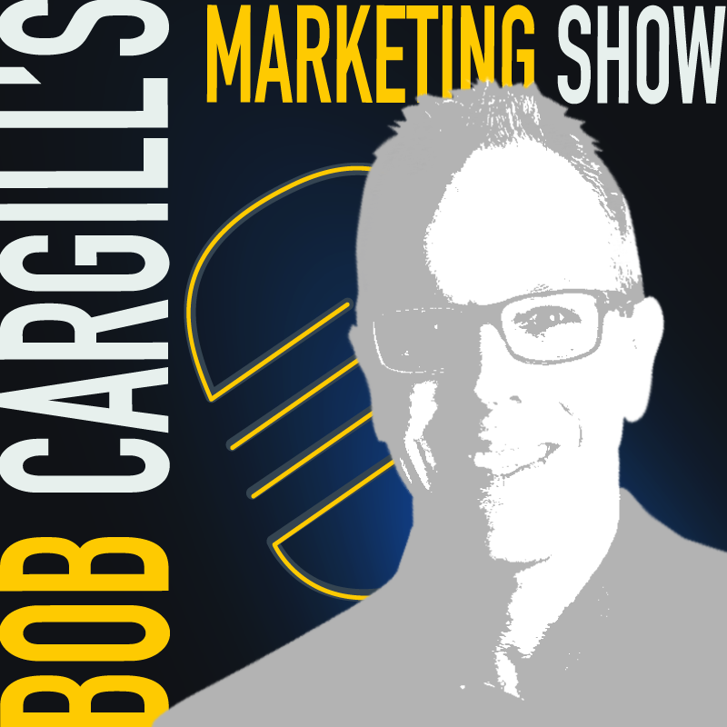 Bob Cargill’s Marketing Show