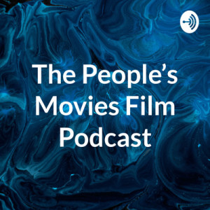 The Peoples Movies' Film Podcast