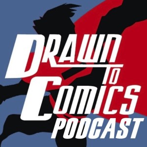 The Drawn to Comics Podcast