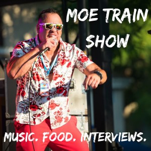 The Moe Train Show: Music. Food. Interviews.