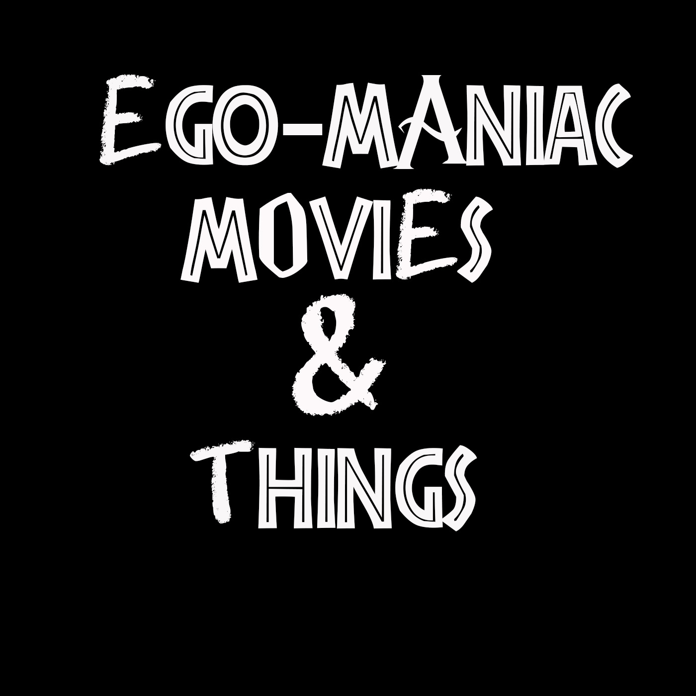 EGO-MANIAC MOVIES