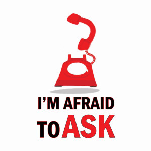 I’m Afraid To Ask