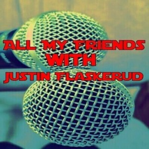 All My Friends with Justin Flaskerud