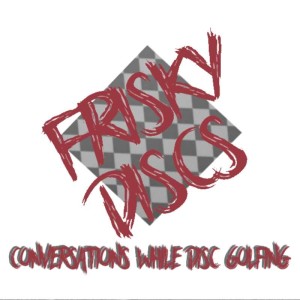 Frisky Discs - Conversations While Disc Golfing