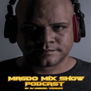 EPISODE #53 Magdo Mix Show (Mix by Dj Magdiel Vazquez) MAY 2023