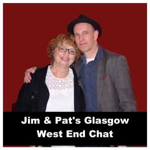 Jim & Pat’s Glasgow West End Chat
