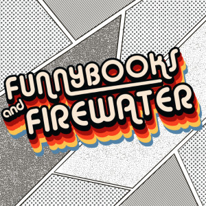Funnybooks and Firewater