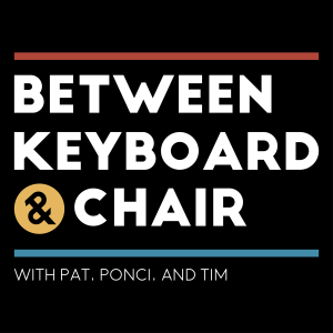 Between Keyboard & Chair