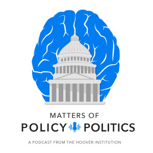 Matters Of Policy & Politics: Eye on the Prize: John Cochrane on Monetary Policy, the Fed’s Evolution, and Career Achievements | Bill Whalen and John Cochrane | Hoover Institution