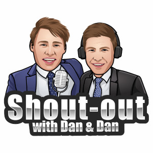 Shout-Out with Dan & Dan - Episode 23 - We’re back baby