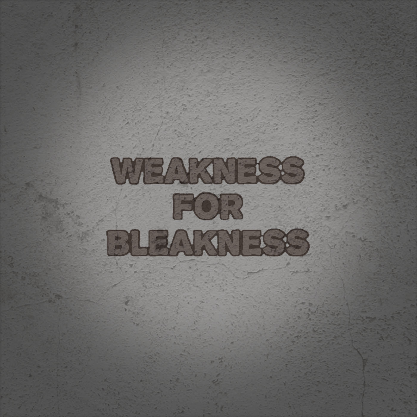 Weakness for Bleakness