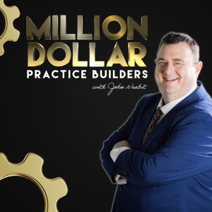Million Dollar Practice Builders with John Nesbit