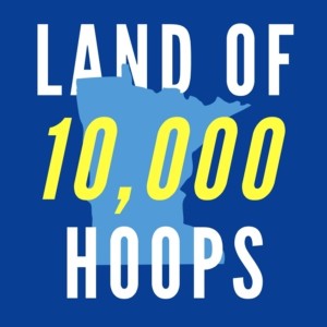 Land of 10,000 Hoops: Timberwolves & Gophers Podcast