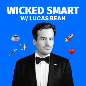 Wicked Smart w/ Lucas Bean