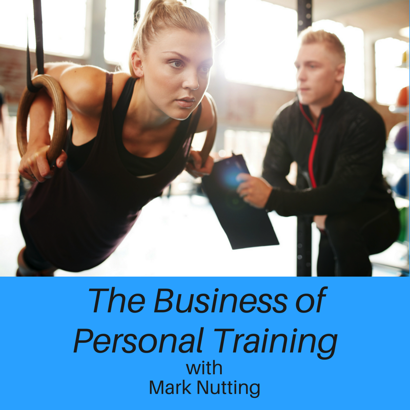 The Business of Personal Training with Mark A Nutting