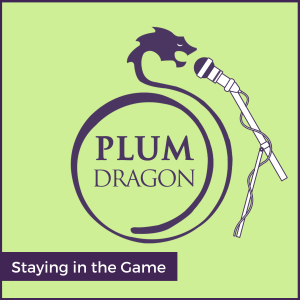 Staying in the Game, A Plum Dragon Herbs Podcast