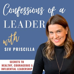 CONFESSIONS OF A LEADER | Secrets to healthy, courageous & influential leadership