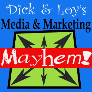Dick and Loy’s Media & Marketing Mayhem
