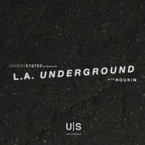 Understated presents L.A. Underground with Roukin