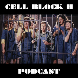Cell Block H Podcast - Episode 5