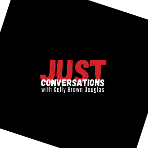 Just Conversations with Kelly Brown Douglas | Rev. Sarah Monroe