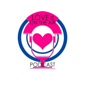 The Love Is On The Air Podcast
