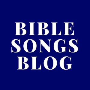 Bible Songs Blog
