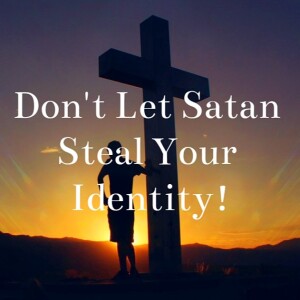 Don’t Let Satan Steal Your Identity!
