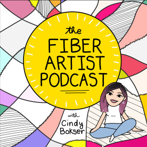 The Fiber Artist Podcast with Cindy Bokser