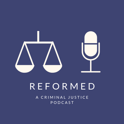 Reformed: A Criminal Justice Podcast