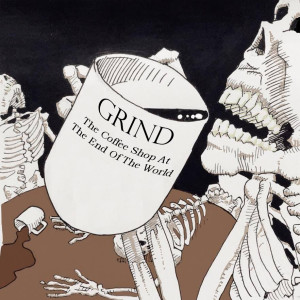 Grind: The Coffee Shop At The End Of The World