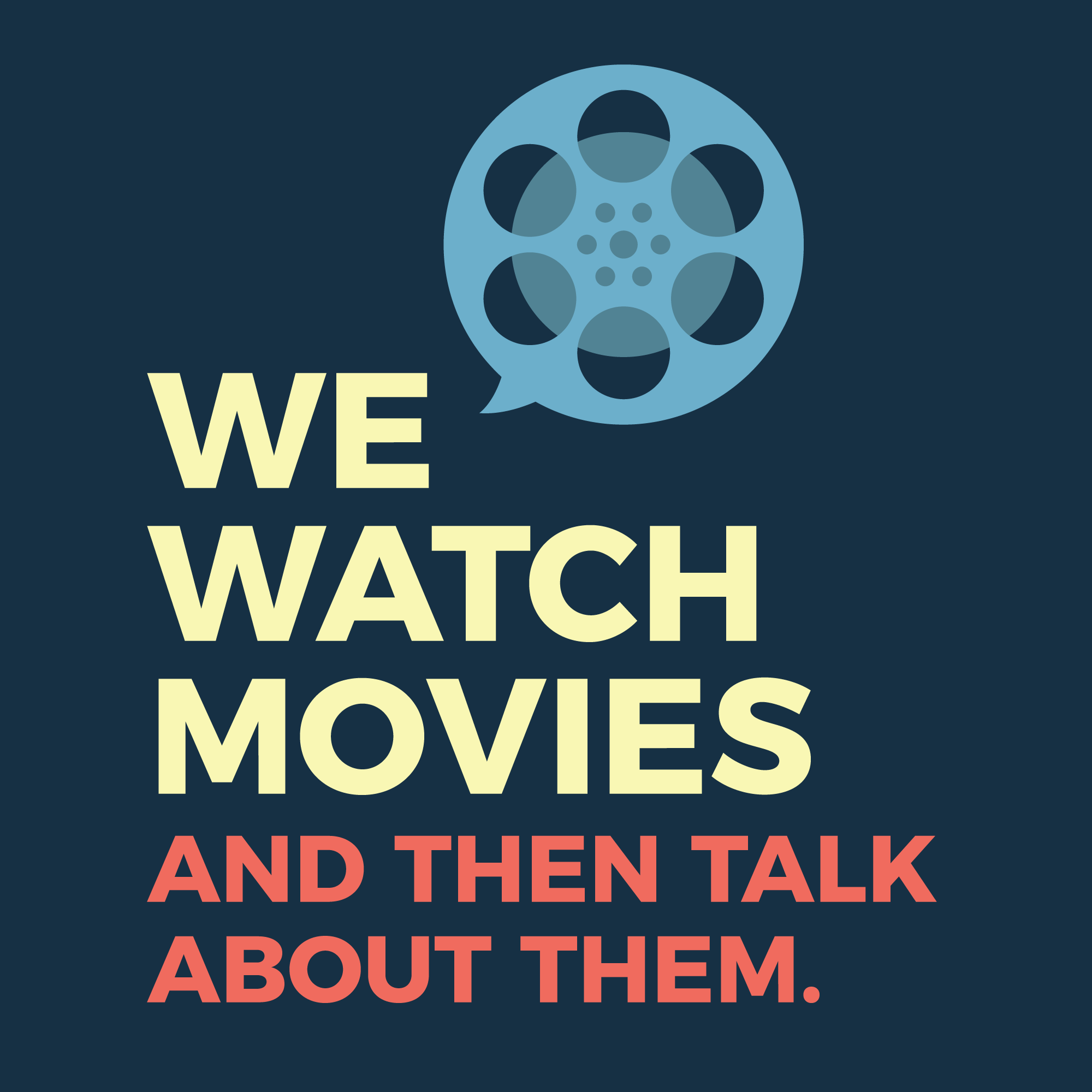 We Watch Movies and then Talk About Them