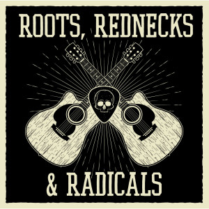 Roots, Rednecks, and Radicals