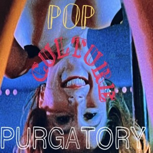 Pop Culture Purgatory