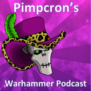 Pimpcron’s Warhammer Podcast