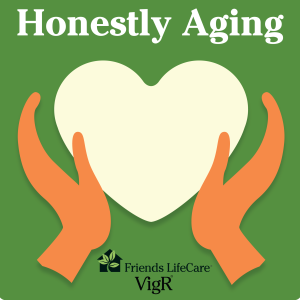 Honestly Aging by Friends Life Care VigR®
