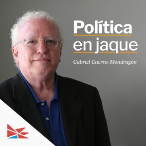Política en jaque con Gabriel Guerra Mondragón